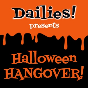 Dailies presents Halloween Hangover
