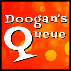 It&#039;s time for Doogan&#039;s Queue!